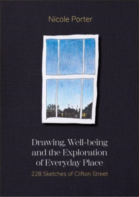 Book cover of: Drawing, Well-being and the Exploration of Everyday Place. By: Nicole Porter