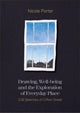 Book cover of: Drawing, Well-being and the Exploration of Everyday Place. By: Nicole Porter