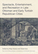 Book cover of: Spectacle, Entertainment, and Recreation in Late Ottoman and Early Turkish Republican Cities. By: Nilay Karaca