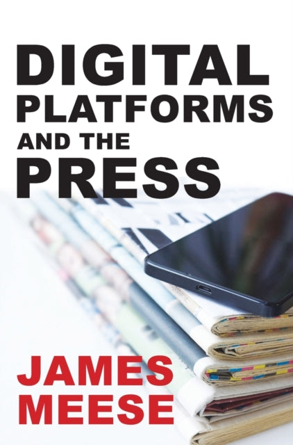 Book cover of: Digital Platforms and the Press. By: James Meese