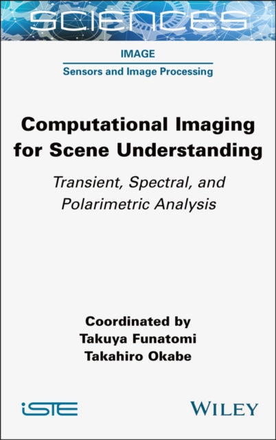 Book cover of: Computational Imaging for Scene Understanding. By: Takuya Funatomi