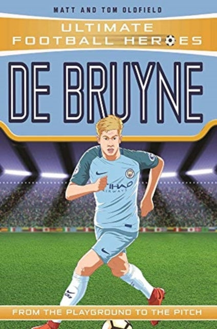 Ultimate Football Heroes: De Bruyne (Top Ballers 5), Collect them all! 9781789460056 Matt Oldfield