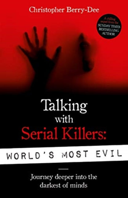 Book cover of: Talking With Serial Killers: World's Most Evil. By: Christopher Berry-Dee