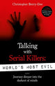 Book cover of: Talking With Serial Killers: World's Most Evil. By: Christopher Berry-Dee