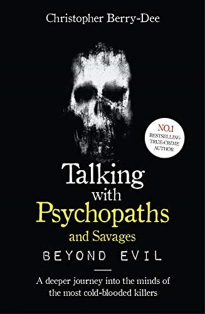 Talking With Psychopaths and Savages: Beyond Evil, From the UK's No. 1 True Crime author 9781789461152 Christopher Berry-Dee