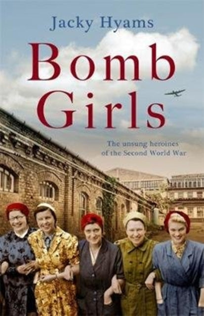 Book cover of: Bomb Girls - Britain's Secret Army: The Munitions Women of World War II. By: Jacky Hyams