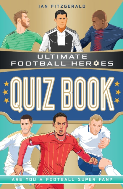 Ultimate Football Heroes Quiz Book (Ultimate Football Heroes - the No. 1 football series) 9781789463309 Ian Fitzgerald