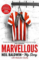 Book cover of: Marvellous: Neil Baldwin - My Story. By: Neil Baldwin