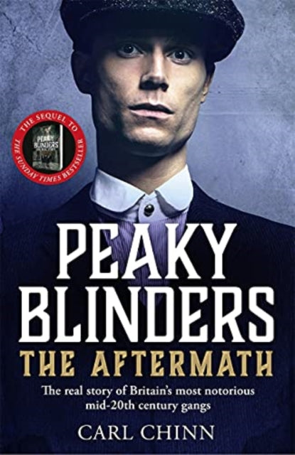 Book cover of: Peaky Blinders: The Aftermath: The real story behind the next generation of British gangsters. By: Carl Chinn