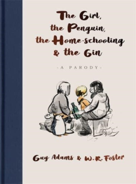 Girl, the Penguin, the Home-Schooling and the Gin, A hilarious parody of The Boy, The Mole, The Fox and The Horse - for parents everywhere 9781789465686 Guy Adams