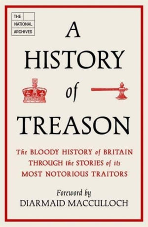 History of Treason, The bloody history of Britain through the stories of its most notorious traitors