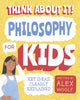 Book cover of: Think About It! Philosophy for Kids. By: Alex Woolf