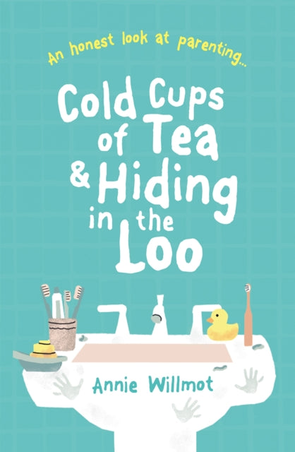Book cover of: Cold Cups of Tea and Hiding in the Loo. By: Annie Willmot