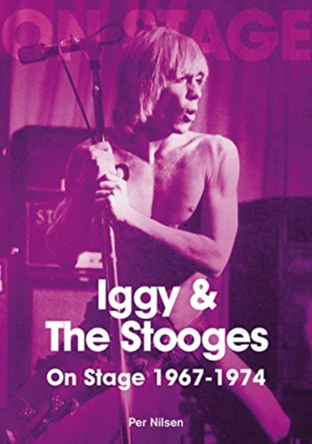 Book cover of: Iggy and The Stooges On Stage 1967 to 1974. By: Per Nilsen