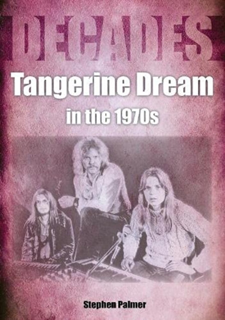 Book cover of: Tangerine Dream in the 1970s. By: Stephen Palmer