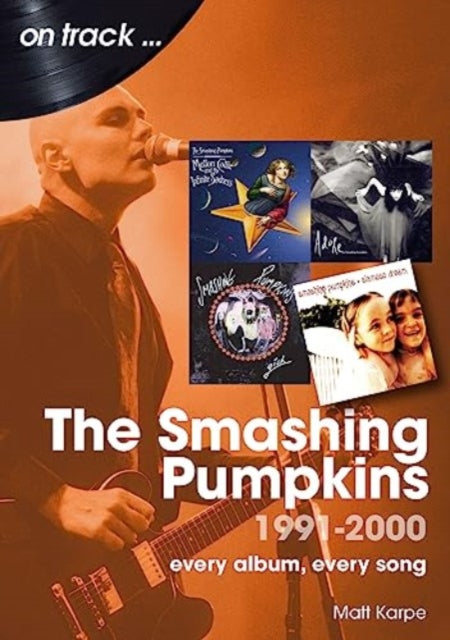 Book cover of: Smashing Pumpkins 1991 to 2000 On Track. By: Matt Karpe