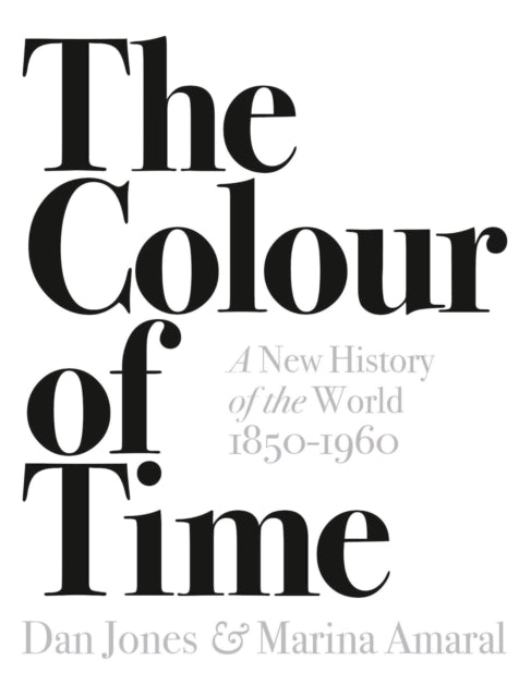 Book cover of: Colour of Time: A New History of the World, 1850-1960. By: Dan Jones - undifferentiated