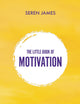 Book cover of: Little Book of Motivation. By: James Seren