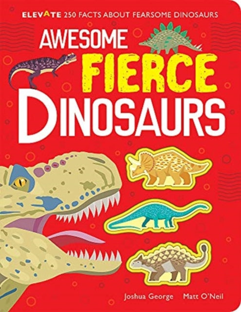 Book cover of: Awesome Fierce Dinosaurs. By: Joshua George