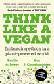 Think Like a Vegan, Embracing ethics in a plant-powered world 9781789651942 Emilia A. Leese