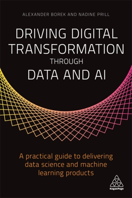 Book cover of: Driving Digital Transformation through Data and AI. By: Alexander Borek