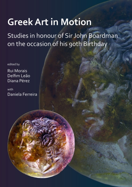 Book cover of: Greek Art in Motion: Studies in honour of Sir John Boardman on the occasion of his 90th Birthday. By: Rui Morais