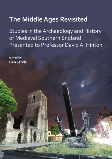 Book cover of: Middle Ages Revisited: Studies in the Archaeology and History of Medieval Southern England Presented to Professor David A. Hinton. By: Ben Jervis