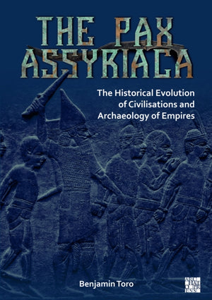 Pax Assyriaca: The Historical Evolution of Civilisations and Archaeology of Empires