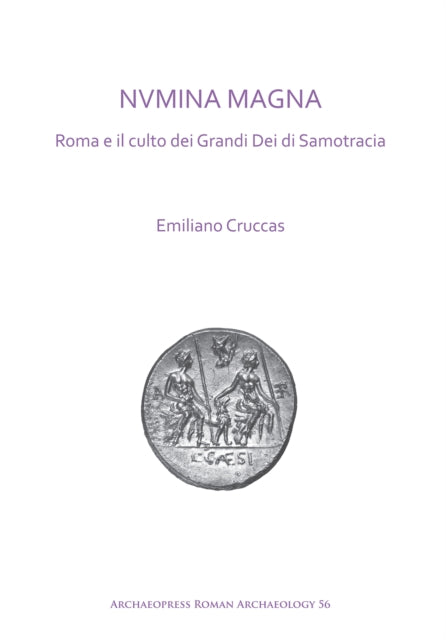 Book cover of: NVMINA MAGNA: Roma e il culto dei Grandi Dei di Samotracia. By: Emiliano Cruccas