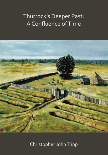 Book cover of: Thurrock’s Deeper Past: A Confluence of Time. By: Christopher John Tripp