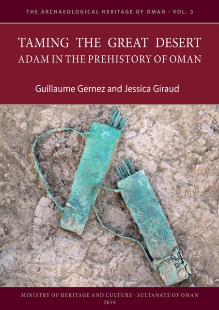 Book cover of: Taming the Great Desert: Adam in the Prehistory of Oman. By: Guillaume Gernez