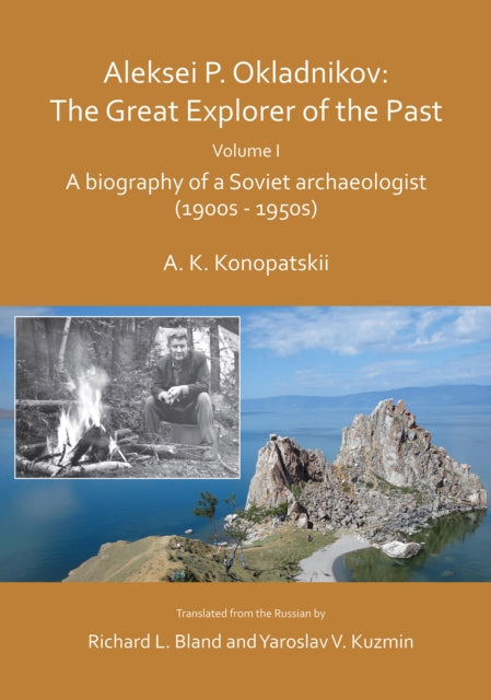 Book cover of: Aleksei P. Okladnikov: The Great Explorer of the Past. Volume I. By: Aleksander K. Konopatskii