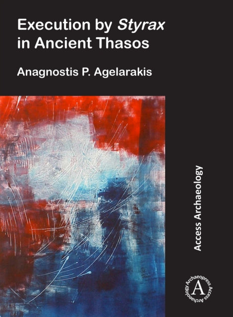 Book cover of: Execution by Styrax in Ancient Thasos. By: Anagnostis P. Agelarakis