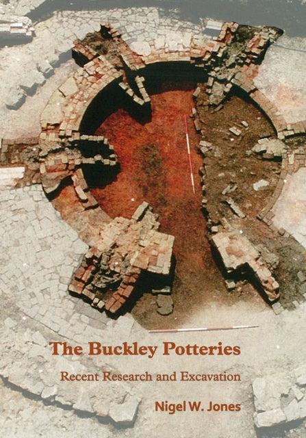 Book cover of: Buckley Potteries: Recent Research and Excavation. By: Nigel Jones