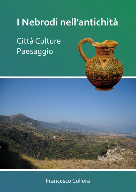 Book cover of: I Nebrodi nell’antichita: Citta Culture Paesaggio. By: Francesco Collura