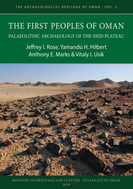 Book cover of: First Peoples of Oman: Palaeolithic Archaeology of the Nejd Plateau. By: Jeffrey I. Rose