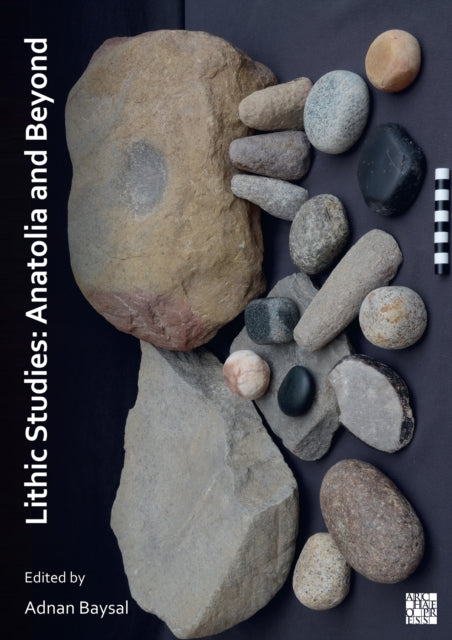 Book cover of: Lithic Studies: Anatolia and Beyond. By: Adnan Baysal