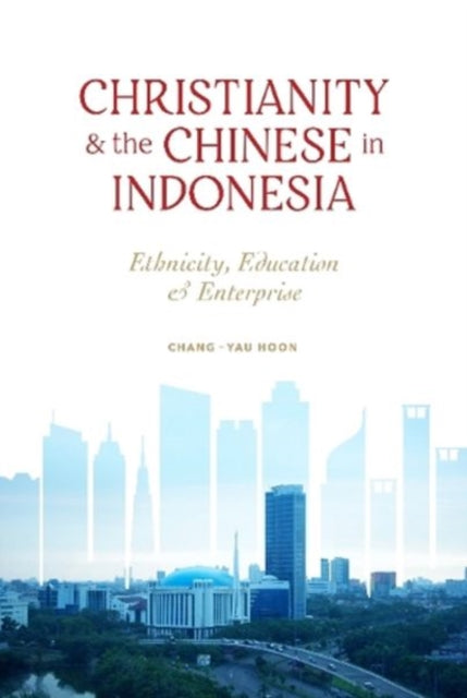 Book cover of: Christianity and the Chinese in Indonesia. By: Chang-Yau Hoon