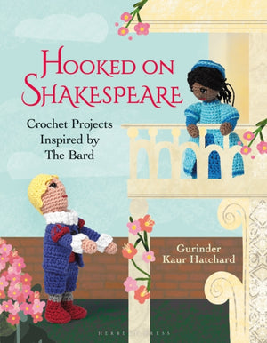 Hooked on Shakespeare, Crochet Projects Inspired by The Bard