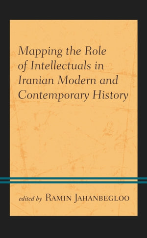 Mapping the Role of Intellectuals in Iranian Modern and Contemporary History