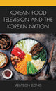 Book cover of: Korean Food Television and the Korean Nation. By: Jaehyeon Jeong