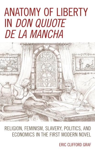 Book cover of: Anatomy of Liberty in Don Quijote de la Mancha. By: Eric Clifford Graf