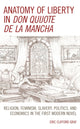 Book cover of: Anatomy of Liberty in Don Quijote de la Mancha. By: Eric Clifford Graf