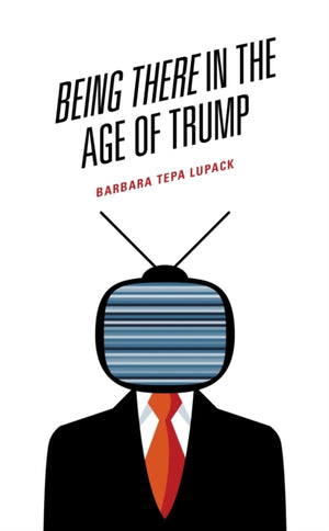 Being There in the Age of Trump