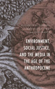 Book cover of: Environment, Social Justice, and the Media in the Age of the Anthropocene. By: Elizabeth G. Dobbins