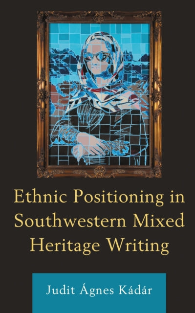 Book cover of: Ethnic Positioning in Southwestern Mixed Heritage Writing. By: Judit Ágnes Kádár