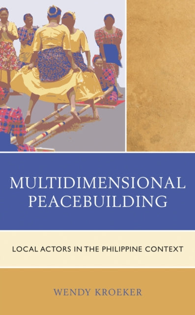 Book cover of: Multidimensional Peacebuilding. By: Wendy Kroeker