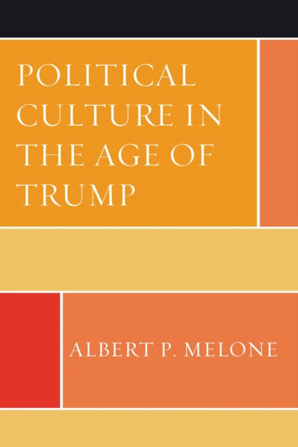 Book cover of: Political Culture in the Age of Trump. By: Albert P. Melone