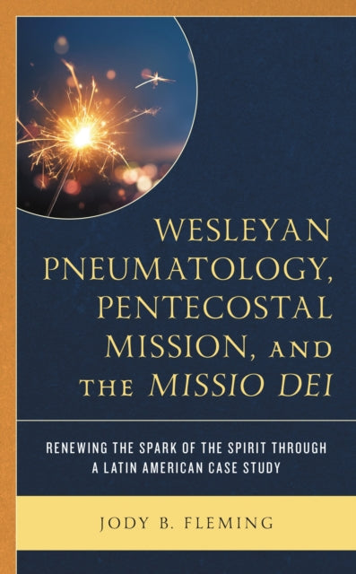 Book cover of: Wesleyan Pneumatology, Pentecostal Mission, and the Missio Dei. By: Jody B. Fleming
