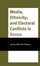 Book cover of: Media, Ethnicity, and Electoral Conflicts in Kenya. By: Jacinta Mwende Maweu